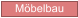 Mbelbau